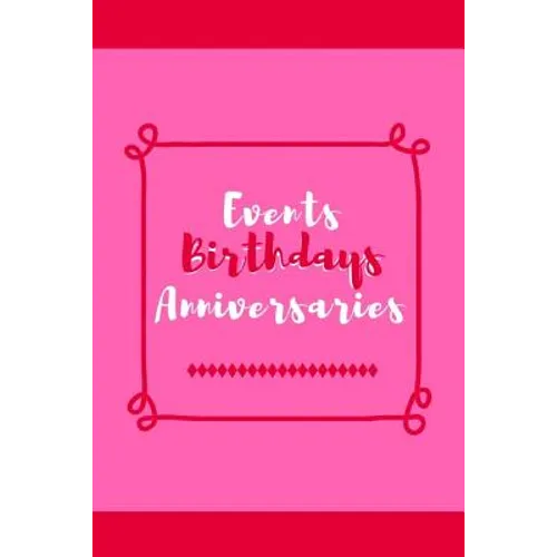 Events Birthdays Anniversaries: Be Creative, Plan in Advance. Never Forget Weddings, Birthdays, Annual Events, Special Dates, Anniversaries, Important