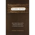 Class Mates: Male Student Culture and the Making of a Political Class in Nineteenth-Century Brazil