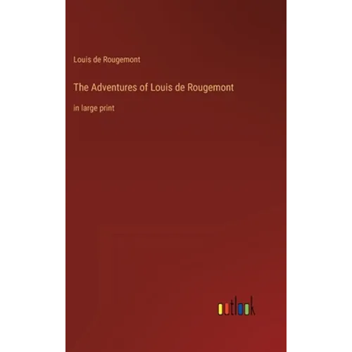 The Adventures of Louis de Rougemont: in large print