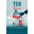 Ten Keys to Avoid Debt: The Devils Evil Borrowing Trap