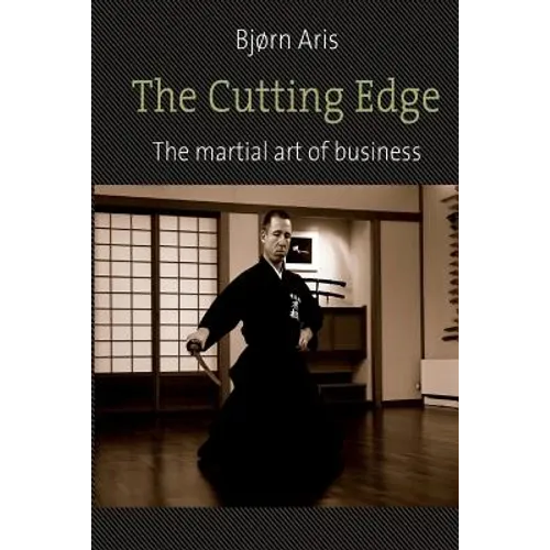 The Cutting Edge. The Martial Art of Business