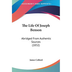 The Life Of Joseph Benson: Abridged From Authentic Sources (1832) - Paperback