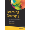 Learning Groovy 3: Java-Based Dynamic Scripting