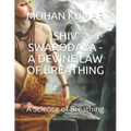 Shiv Swarodaya - A Devine Law of Breathing: A Science of Breathing