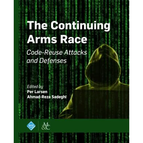 The Continuing Arms Race: Code-Reuse Attacks and Defenses