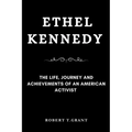 Ethel Kennedy: The Life, Journey and achievements of an American Activist