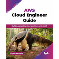 AWS Cloud Engineer Guide: Building scalable cloud solutions with AWS (English Edition)