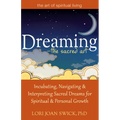Dreaming--The Sacred Art: Incubating, Navigating and Interpreting Sacred Dreams for Spiritual and Personal Growth