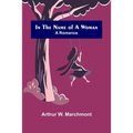 In the Name of a Woman; A Romance