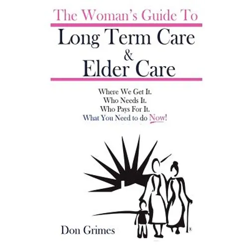 The Woman's Guide To Long term Care & Elder Care