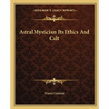 Astral Mysticism Its Ethics And Cult