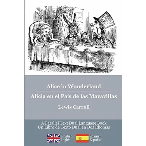 Alice in Wonderland / Alicia en el País de las Maravillas: Alice's classic adventures in a bilingual parallel English/Spanish edition - Las aventuras