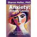 Anxiety: Hidden Causes: Why your anxiety may not be "all in your head" but from something physical