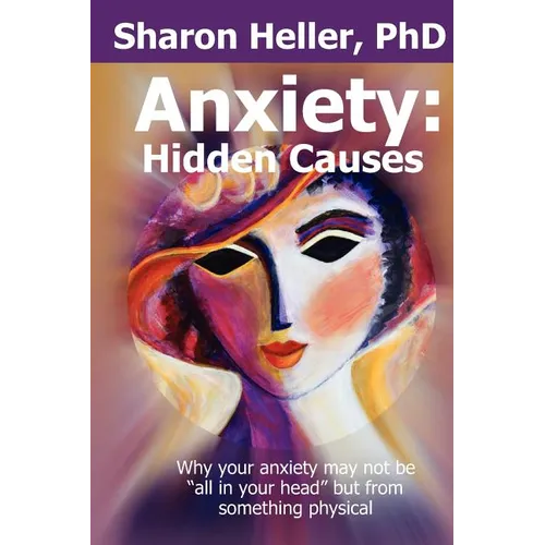 Anxiety: Hidden Causes: Why your anxiety may not be "all in your head" but from something physical