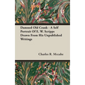Damned Old Crank - A Self Portrait of E. W. Scripps Drawn from His Unpublished Writings