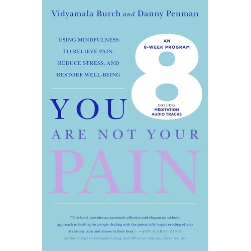 You Are Not Your Pain: Using Mindfulness to Relieve Pain, Reduce Stress, and Restore Well-Being---An Eight-Week Program