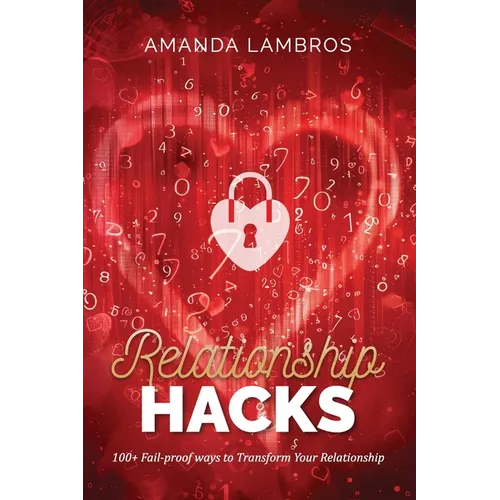 Relationship Hacks: 100+ Fail-Proof Ways to Transform Your Relationship