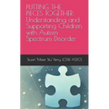 Putting the Pieces Together: Understanding and Supporting Children with Autism Spectrum Disorder
