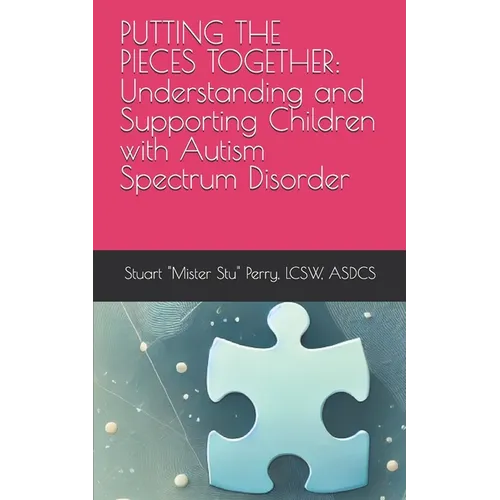 Putting the Pieces Together: Understanding and Supporting Children with Autism Spectrum Disorder