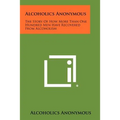 Alcoholics Anonymous: The Story Of How More Than One Hundred Men Have Recovered From Alcoholism