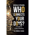 Medically Speaking, Who Connects Your Dots?: A Guide to Critical Thinking