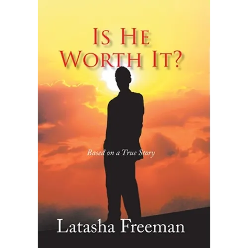 Is He Worth It?: Based on a True Story