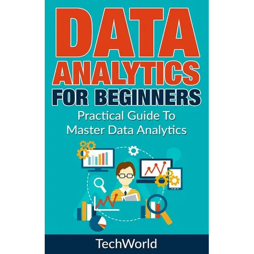 Data Analytics For Beginners: Practical Guide To Master Data Analytics
