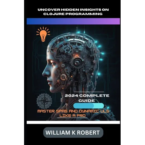 Uncover Hidden Insights on Clojure Programming: MASTER SPAS AND DYNAMIC ULs LIKE A PRO