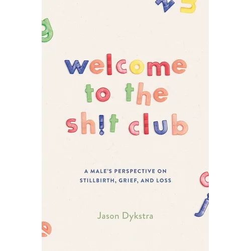 Welcome To The Sh!t Club: A Male's Perspective on Grief, Stillbirth, and Loss