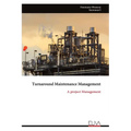 Turnaround Maintenance Management: A project Management