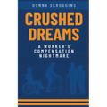 Crushed Dreams A Worker's Compensation Nightmare