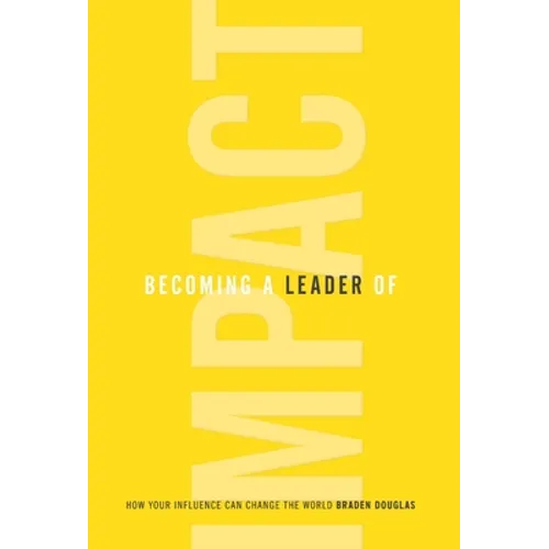 Becoming a Leader of Impact: How Your Influence Can Change the World