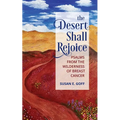 The Desert Shall Rejoice: Psalms from the Wilderness of Breast Cancer