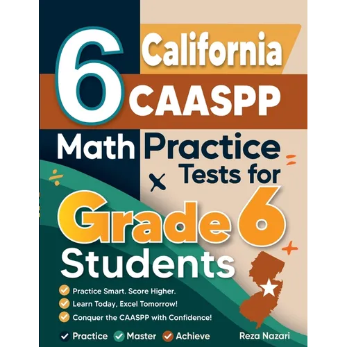 6 California CAASPP Math Practice Tests for Grade 6 Students: A Complete Guide to Building Math Mastery and Excelling on the California CAASPP Test