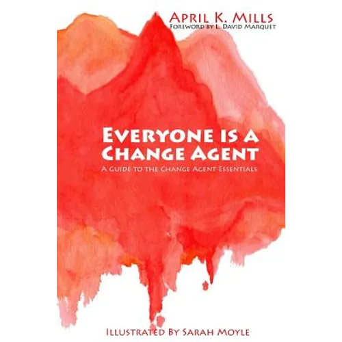 Everyone is a Change Agent: A Guide to the Change Agent Essentials