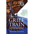 The Grief Train: A Healing Journey of Love, Loss and Renewal