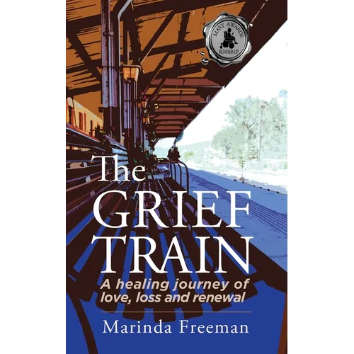 The Grief Train: A Healing Journey of Love, Loss and Renewal