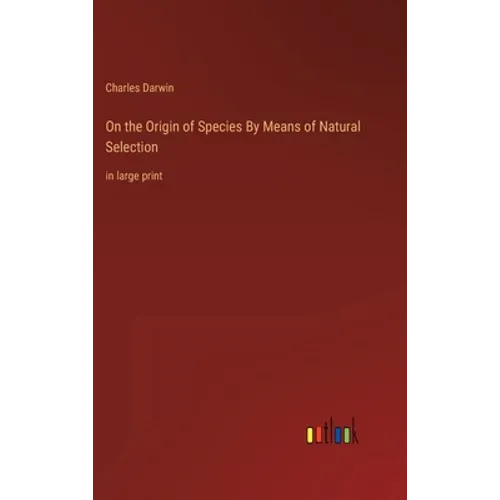 On the Origin of Species By Means of Natural Selection: in large print