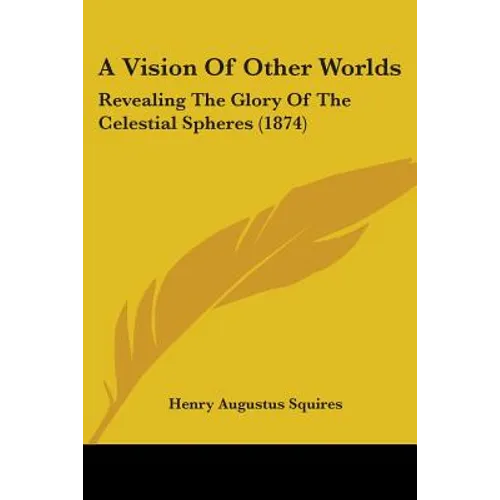 A Vision Of Other Worlds: Revealing The Glory Of The Celestial Spheres (1874)