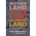 Motherland, Fatherland, Whateverland: Searching for Home