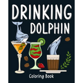 Drinking Dolphin Coloring Book: Animal Painting Pages with Many Coffee and Cocktail Drinks Recipes