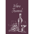 Wine Tasting Journal: Wine Notebook To Record And Rate Aroma, Taste, Appearance, Wine Collector's Log Book, Wine Lover Gift