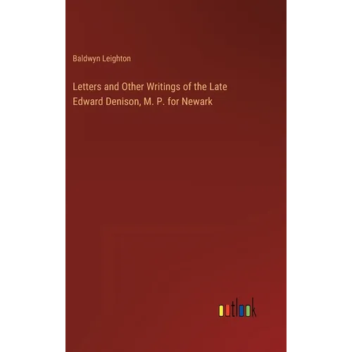 Letters and Other Writings of the Late Edward Denison, M. P. for Newark