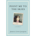 Point Me to the Skies: A Memoir