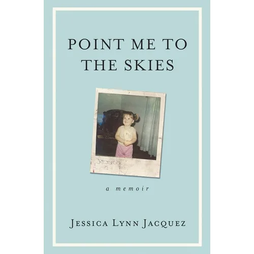 Point Me to the Skies: A Memoir