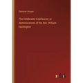 The Celebrated Coalheaver; or Reminiscences of the Rev. William Huntington