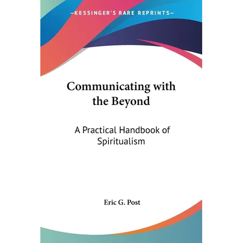 Communicating with the Beyond: A Practical Handbook of Spiritualism