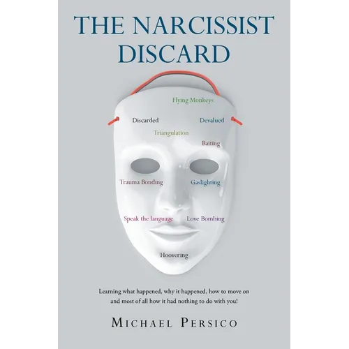 The Narcissist Discard: Learning what happened, why it happened, and how to move on, and most of all, how it had nothing to do with you
