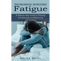 Fatigue: A Step-by-step Guide to Pausing the Adrenals and Balancing the Cortisol (Chronic Fatigue Syndrome Cure - Basic Guide for Recovery)