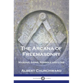 The Arcana of Freemasonry: Masonic Signs, Symbols and Lore